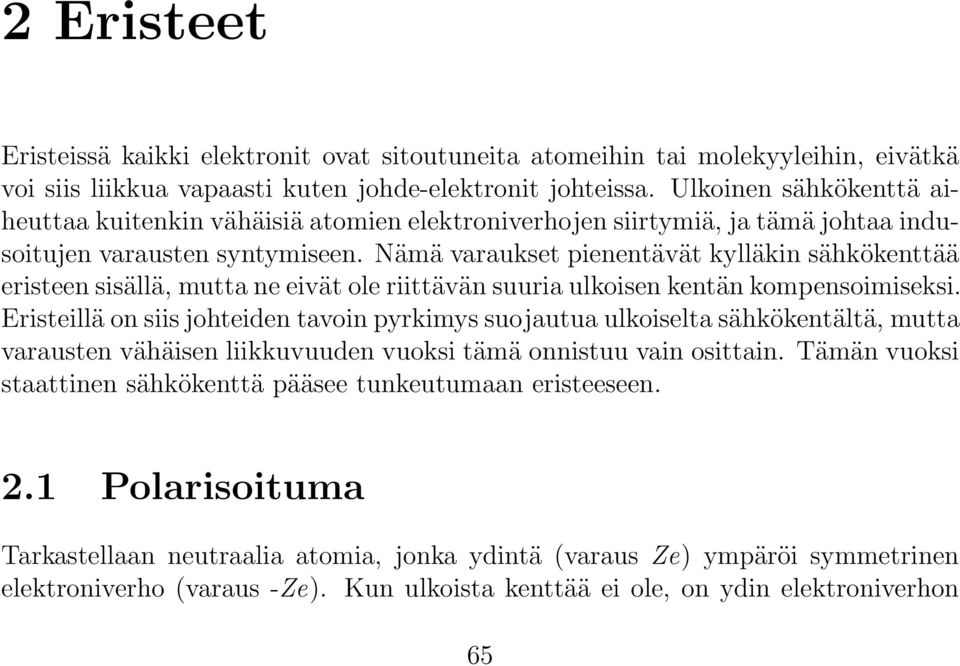 Nämä varaukset pienentävät kylläkin sähkökenttää eristeen sisällä, mutta ne eivät ole riittävän suuria ulkoisen kentän kompensoimiseksi.