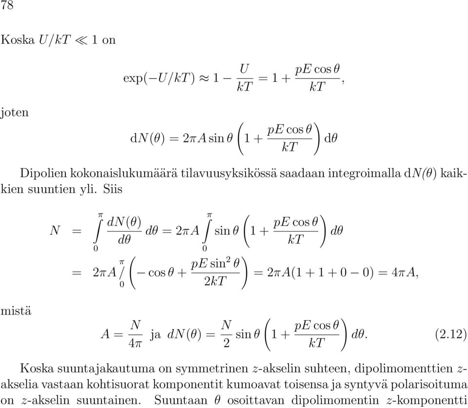 Siis N = π 0 = 2πA π / 0 dn(θ) dθ =2πA dθ ( π 0 sin θ cos θ pe sin2 θ 2kT ( ) 1 ) pe cos θ dθ kt =2πA(110 0) = 4πA, mistä A = N 4π ja dn(θ) =N 2 sin θ