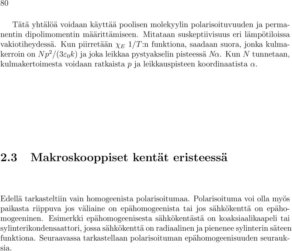 Kun N tunnetaan, kulmakertoimesta voidaan ratkaista p ja leikkauspisteen koordinaatista α. 2.3 Makroskooppiset kentät eristeessä Edellä tarkasteltiin vain homogeenista polarisoitumaa.