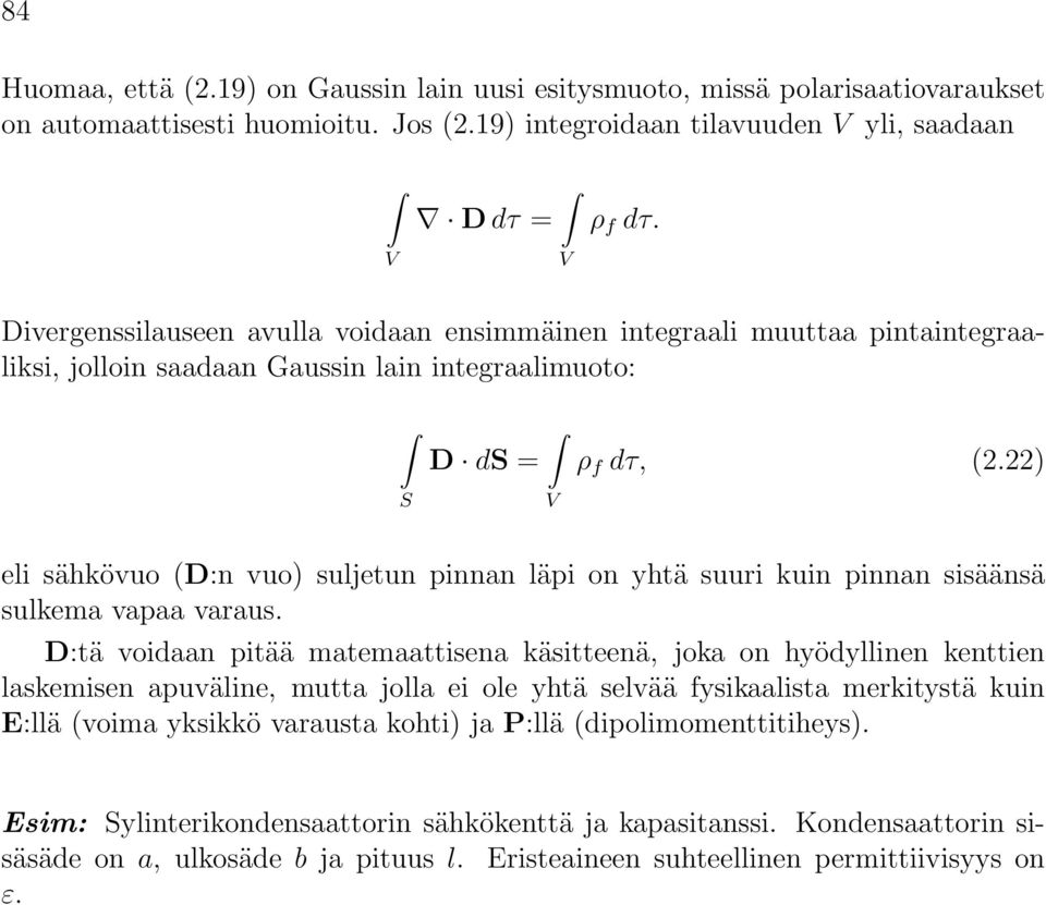 22) eli sähkövuo (D:n vuo) suljetun pinnan läpi on yhtä suuri kuin pinnan sisäänsä sulkema vapaa varaus.