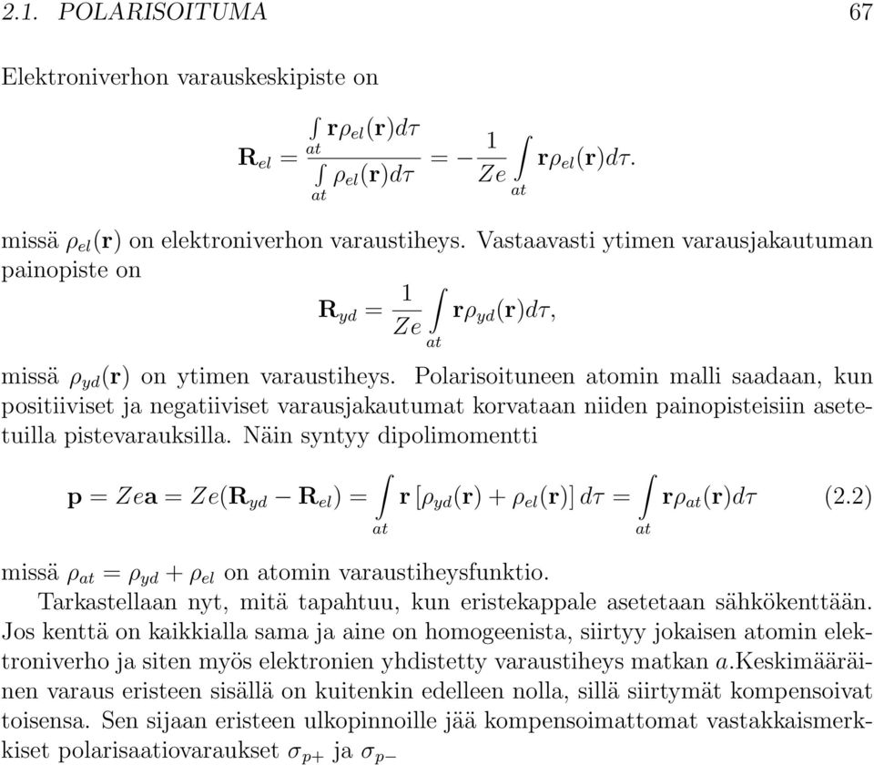 Polarisoituneen atomin malli saadaan, kun positiiviset ja negatiiviset varausjakautumat korvataan niiden painopisteisiin asetetuilla pistevarauksilla.