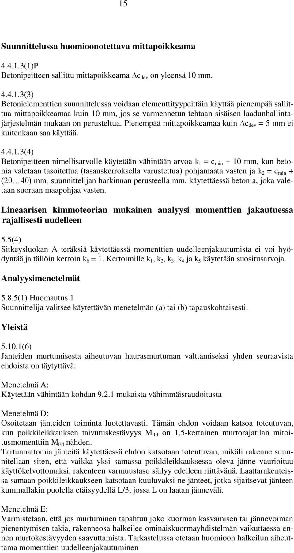 Pienempää mittapoikkeamaa kuin c dev = 5 mm ei kuitenkaan saa käyttää. 4.4.1.