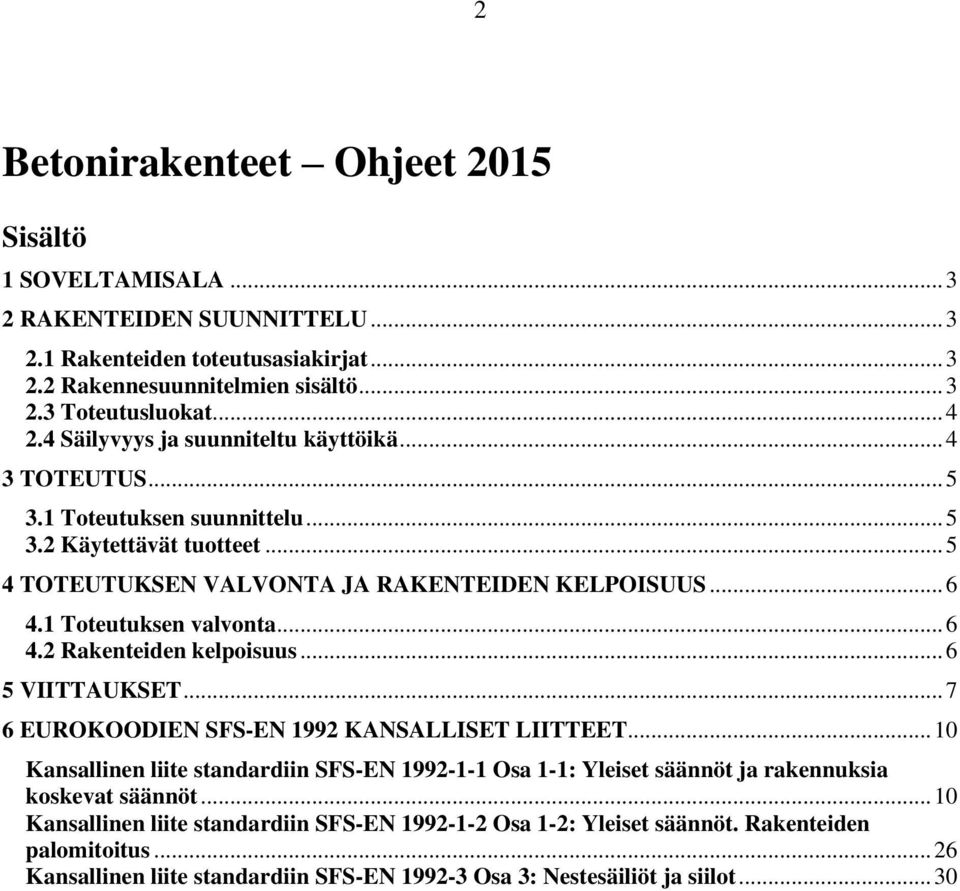 1 Toteutuksen valvonta... 6 4.2 Rakenteiden kelpoisuus... 6 5 VIITTAUKSET... 7 6 EUROKOODIEN SFS-EN 1992 KANSALLISET LIITTEET.