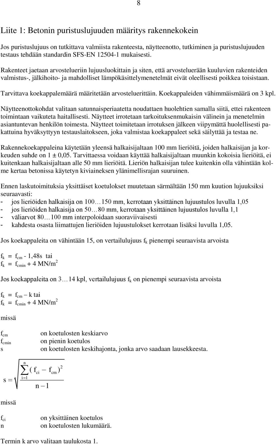 Rakenteet jaetaan arvostelueriin lujuusluokittain ja siten, että arvosteluerään kuuluvien rakenteiden valmistus-, jälkihoito- ja mahdolliset lämpökäsittelymenetelmät eivät oleellisesti poikkea