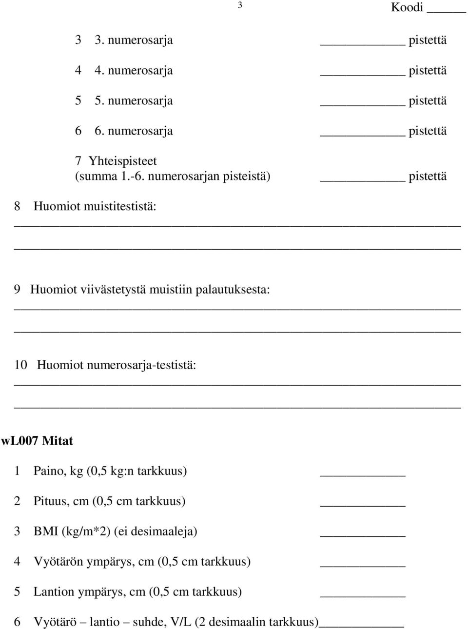 numerosarjan pisteistä) pistettä 8 Huomiot muistitestistä: 9 Huomiot viivästetystä muistiin palautuksesta: 10 Huomiot