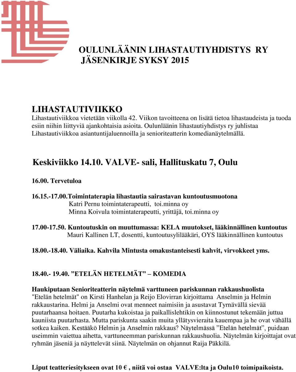 15.-17.00.Toimintaterapia lihastautia sairastavan kuntoutusmuotona Katri Pernu toimintaterapeutti, toi.minna oy Minna Koivula toimintaterapeutti, yrittäjä, toi.minna oy 17.00-17.50.