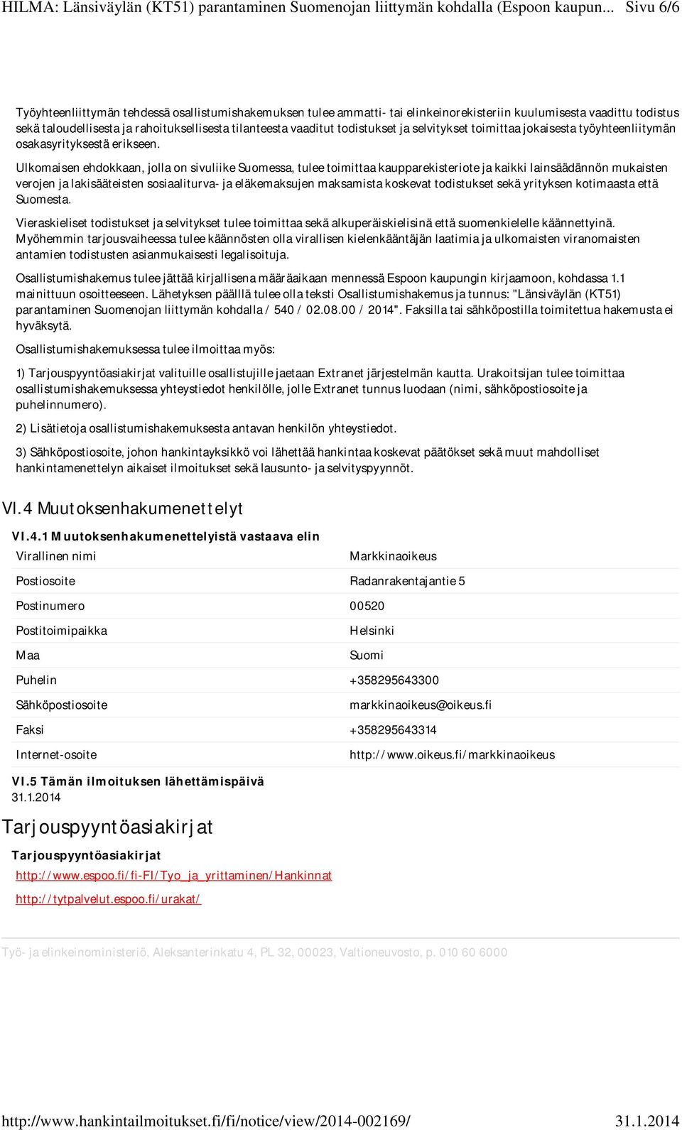 Ulkomaisen ehdokkaan, jolla on sivuliike Suomessa, tulee toimittaa kaupparekisteriote ja kaikki lainsäädännön mukaisten verojen ja lakisääteisten sosiaaliturva- ja eläkemaksujen maksamista koskevat