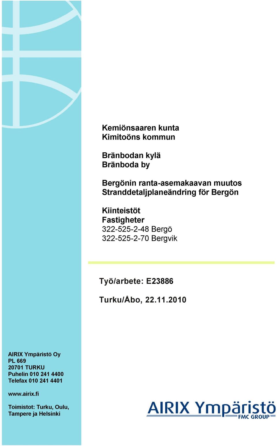 322-525-2-70 Bergvik Työ/arbete: E23886 Turku/Åbo, 22.11.
