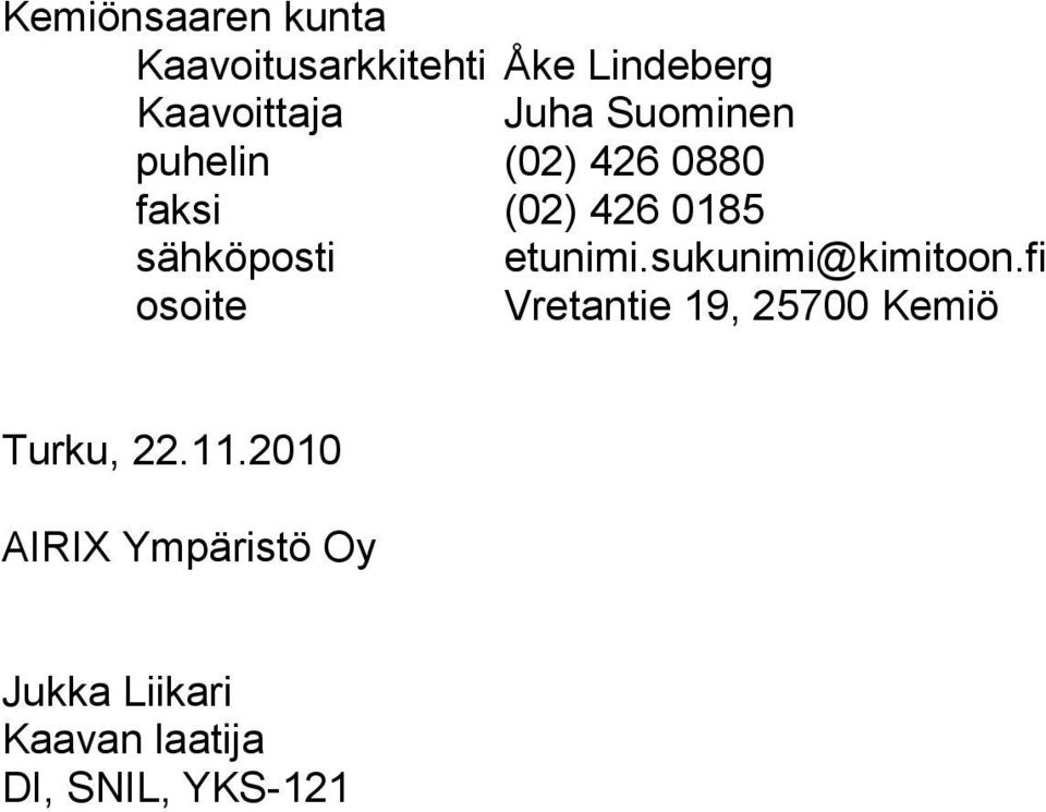 sukunimi@kimitoon.fi osoite Vretantie 19, 25700 Kemiö Turku, 22.11.