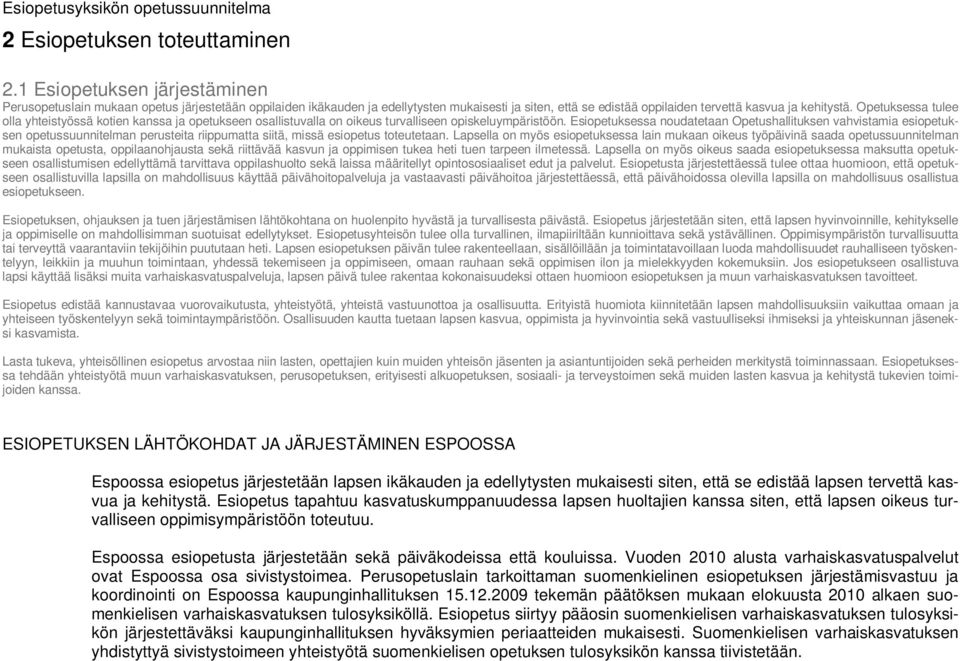 Opetuksessa tulee olla yhteistyössä kotien kanssa ja opetukseen osallistuvalla on oikeus turvalliseen opiskeluympäristöön.