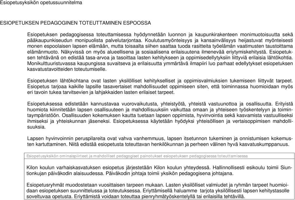 Koulutusmyönteisyys ja kansainvälisyys heijastuvat myönteisesti monen espoolaisen lapsen elämään, mutta toisaalta siihen saattaa tuoda rasitteita työelämän vaatimusten taustoittama elämänmuoto.