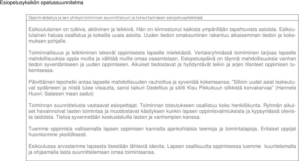 Toiminnallisuus ja leikkiminen tekevät oppimisesta lapselle mielekästä. Vertaisryhmässä toimiminen tarjoaa lapselle mahdollisuuksia oppia muilta ja välittää muille omaa osaamistaan.
