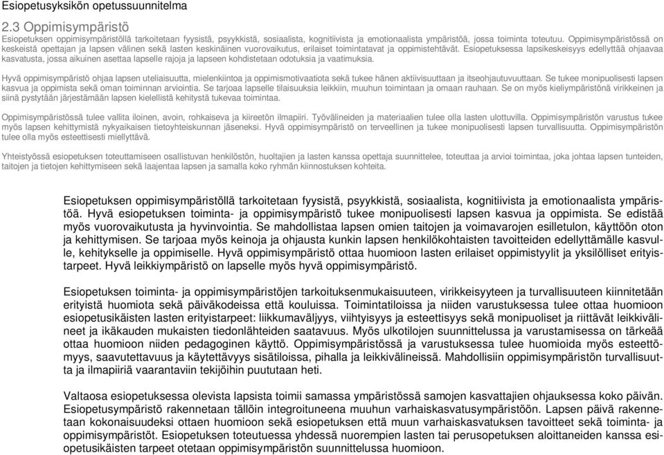 Oppimisympäristössä on keskeistä opettajan ja lapsen välinen sekä lasten keskinäinen vuorovaikutus, erilaiset toimintatavat ja oppimistehtävät.