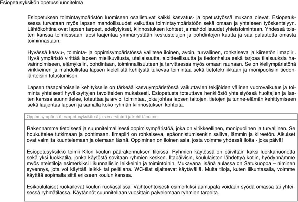 Lähtökohtina ovat lapsen tarpeet, edellytykset, kiinnostuksen kohteet ja mahdollisuudet yhteistoimintaan.