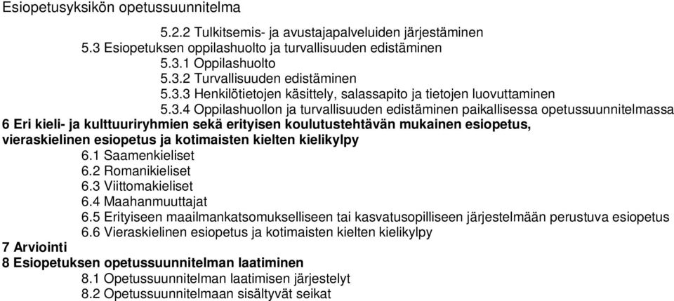 erityisen koulutustehtävän mukainen esiopetus, vieraskielinen esiopetus ja kotimaisten kielten kielikylpy 6.1 Saamenkieliset 6.2 Romanikieliset 6.3 Viittomakieliset 6.4 Maahanmuuttajat 6.