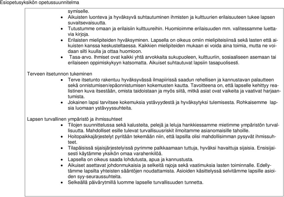 Lapsella on oikeus omiin mielipiteisiinsä sekä lasten että aikuisten kanssa keskusteltaessa. Kaikkien mielipiteiden mukaan ei voida aina toimia, mutta ne voidaan silti kuulla ja ottaa huomioon.