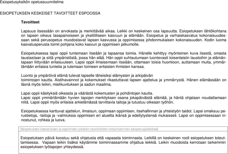 Esiopetus ja varhaiskasvatus kokonaisuudessaan sekä perusopetus muodostavat lapsen kasvussa ja oppimisessa johdonmukaisen kokonaisuuden.