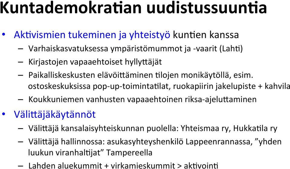 ostoskeskuksissa pop- up- toiminta/lat, ruokapiirin jakelupiste + kahvila Koukkuniemen vanhusten vapaaehtoinen riksa- ajeludaminen