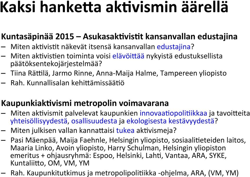 Kunnallisalan kehidämissää/ö Kaupunkiak5vismi metropolin voimavarana Miten ak/vismit palvelevat kaupunkien innovaa/opoli/ikkaa ja tavoideita yhteisöllisyydestä, osallisuudesta ja ekologisesta