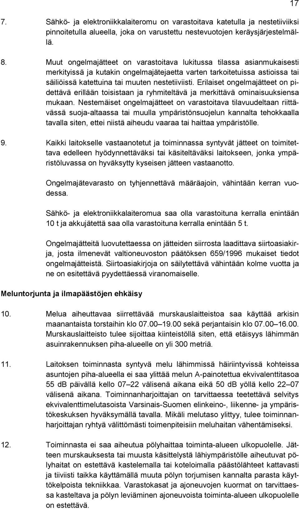 Erilaiset ongelmajätteet on pidettävä erillään toisistaan ja ryhmiteltävä ja merkittävä ominaisuuksiensa mukaan.