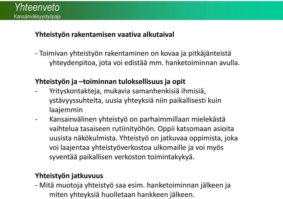 Yhteistyön ja toiminnan tuloksellisuus ja opit - Yrityskontakteja, mukavia samanhenkisiä ihmisiä, ystävyyssuhteita, uusia yhteyksiä niin paikallisesti kuin laajemmin - Kansainvälinen