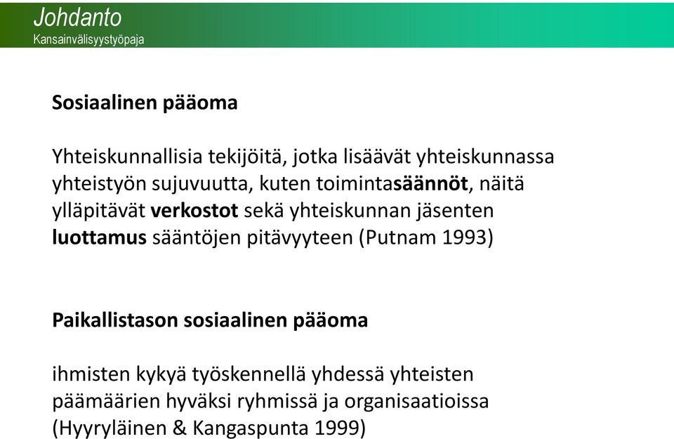 yhteiskunnan jäsenten luottamus sääntöjen pitävyyteen (Putnam 1993) Paikallistason sosiaalinen pääoma