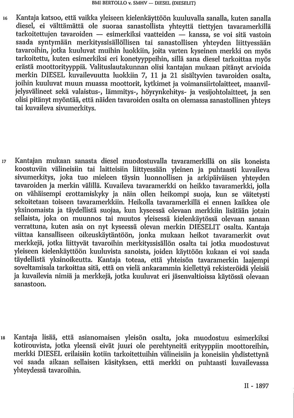 tarkoitettujen tavaroiden esimerkiksi vaatteiden kanssa, se voi sitä vastoin saada syntymään merkityssisällöllisen tai sanastollisen yhteyden liittyessään tavaroihin, jotka kuuluvat muihin luokkiin,