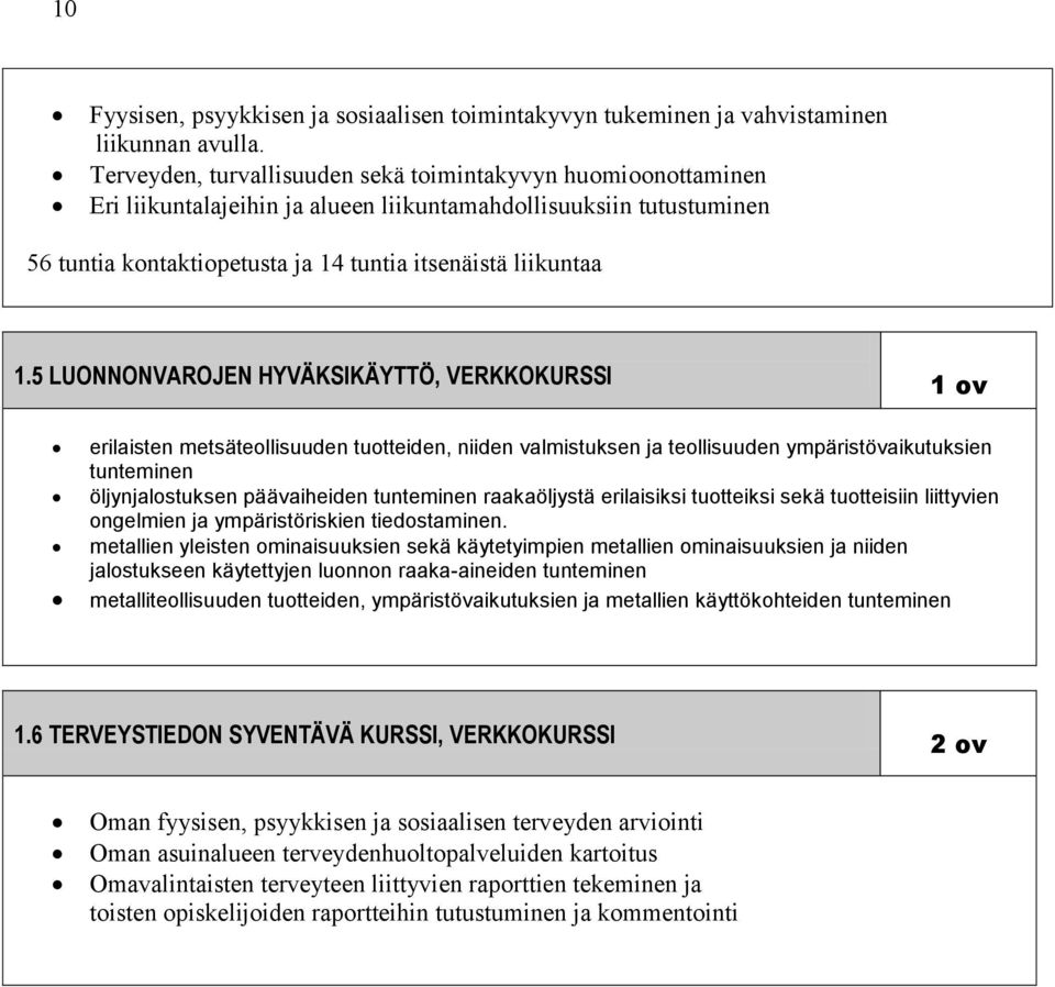 5 LUONNONVAROJEN HYVÄKSIKÄYTTÖ, VERKKOKURSSI 1 ov erilaisten metsäteollisuuden tuotteiden, niiden valmistuksen ja teollisuuden ympäristövaikutuksien tunteminen öljynjalostuksen päävaiheiden