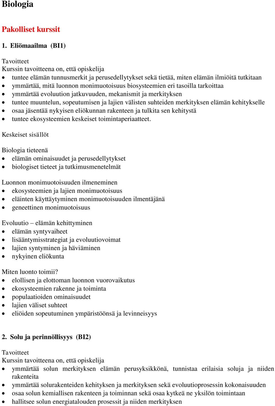 evoluution jatkuvuuden, mekanismit ja merkityksen tuntee muuntelun, sopeutumisen ja lajien välisten suhteiden merkityksen elämän kehitykselle osaa jäsentää nykyisen eliökunnan rakenteen ja tulkita