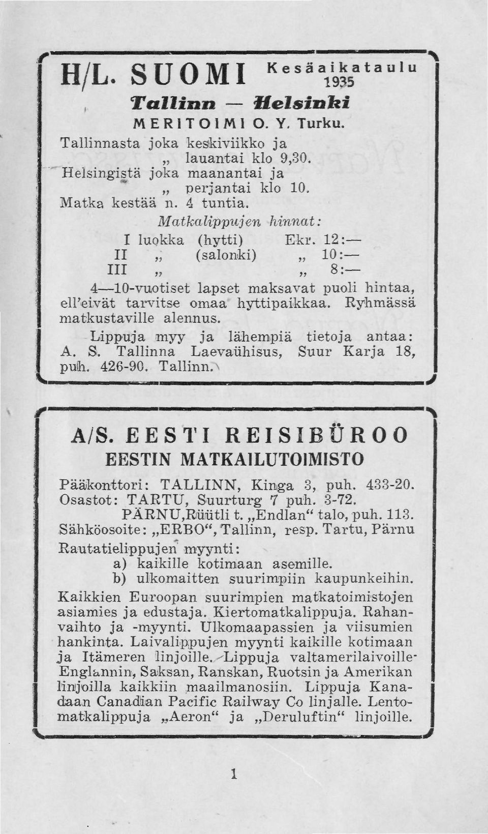 Lippuja myy ja lähempiä tietoja antaa: A. S. Tallinna Laevaühisus, Suur Karja 18, puh. 426-90. Tallinna.J А A/S. EESTI REISIBÜROO EESTIN MATKA1LUTOIMISTO Pääkonttori: TALLINN, Kinga 3, puh. 433-20.