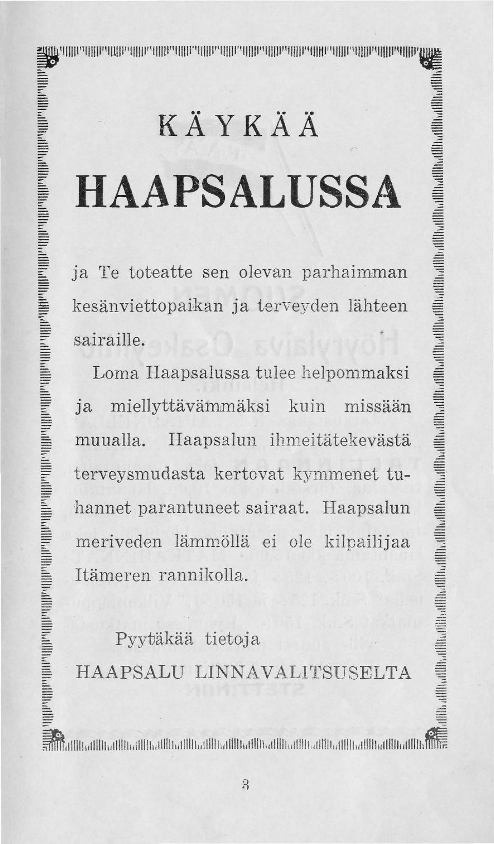 Haapsalun ihmeitätekevästä f P terveysmudasta kertovat kymmenet tu- j h hannet parantuneet sairaat.