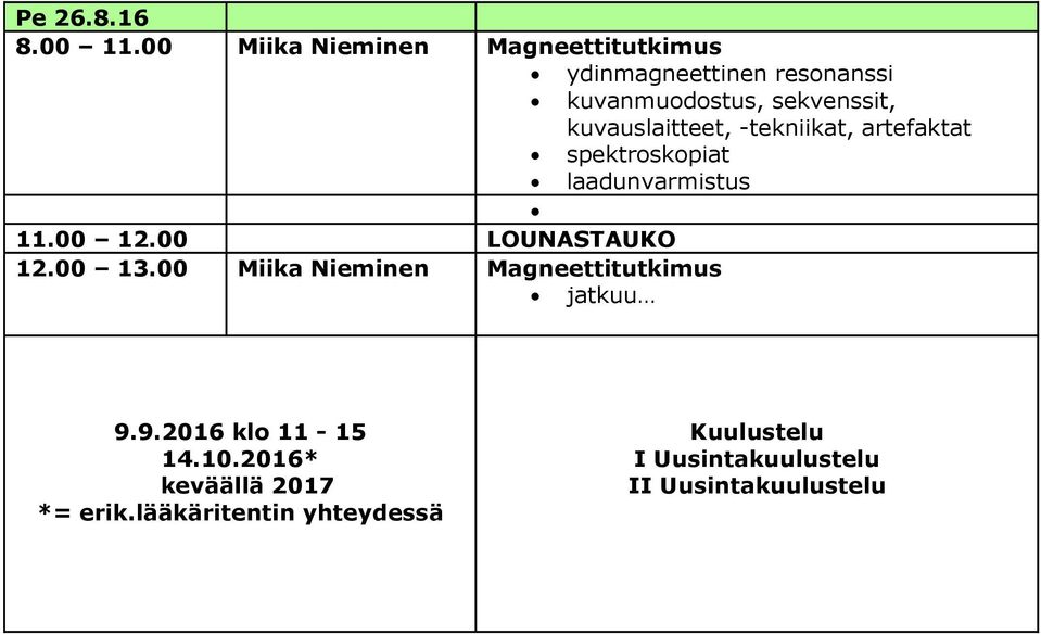 kuvauslaitteet, -tekniikat, artefaktat spektroskopiat laadunvarmistus 11.00 12.00 LOUNASTAUKO 12.