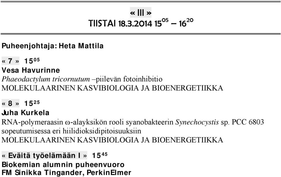 fotoinhibitio MOLEKULAARINEN KASVIBIOLOGIA JA BIOENERGETIIKKA «8» 15 25 Juha Kurkela RNA-polymeraasin -alayksikön
