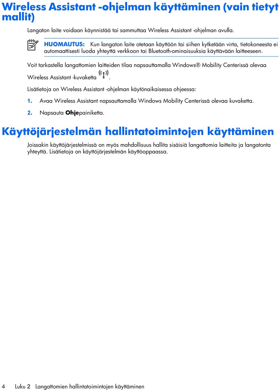 Voit tarkastella langattomien laitteiden tilaa napsauttamalla Windows Mobility Centerissä olevaa Wireless Assistant -kuvaketta.