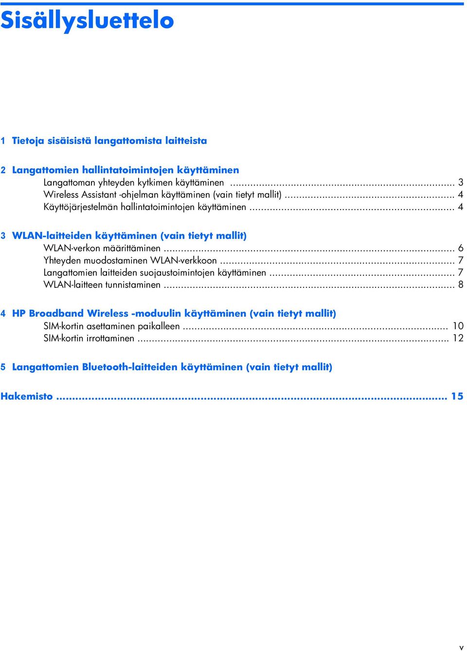.. 4 3 WLAN-laitteiden käyttäminen (vain tietyt mallit) WLAN-verkon määrittäminen... 6 Yhteyden muodostaminen WLAN-verkkoon.