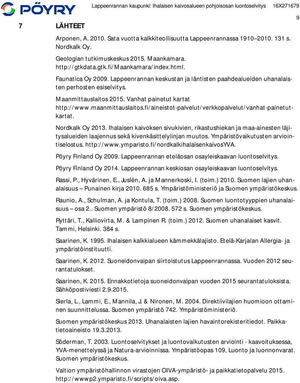 fi/aineistot-palvelut/verkkopalvelut/vanhat-painetutkartat. Nordkalk Oy 2013. Ihalaisen kaivoksen sivukivien, rikastushiekan ja maa-ainesten läjitysalueiden laajennus sekä kivenkäsittelylinjan muutos.