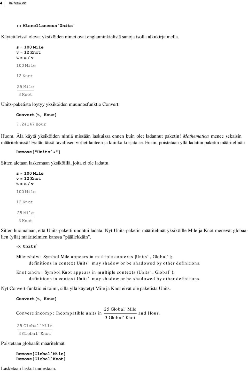 Älä käytä yksiköiden nimiä missään laskuissa ennen kuin olet ladannut paketin! Mathematica menee sekaisin määritelmissä! Esitän tässä tavallisen virhetilanteen ja kuinka korjata se.