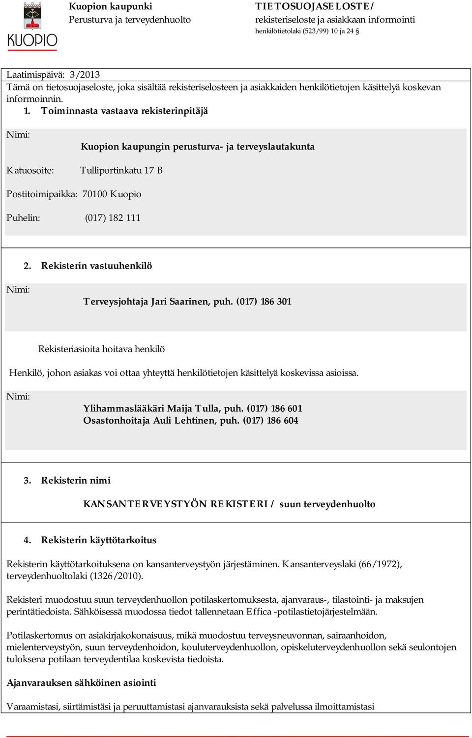 Rekisterin vastuuhenkilö Nimi: Terveysjohtaja Jari Saarinen, puh.