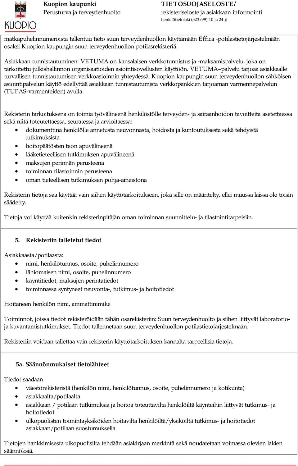 VETUMA palvelu tarjoaa asiakkaalle turvallisen tunnistautumisen verkkoasioinnin yhteydessä.