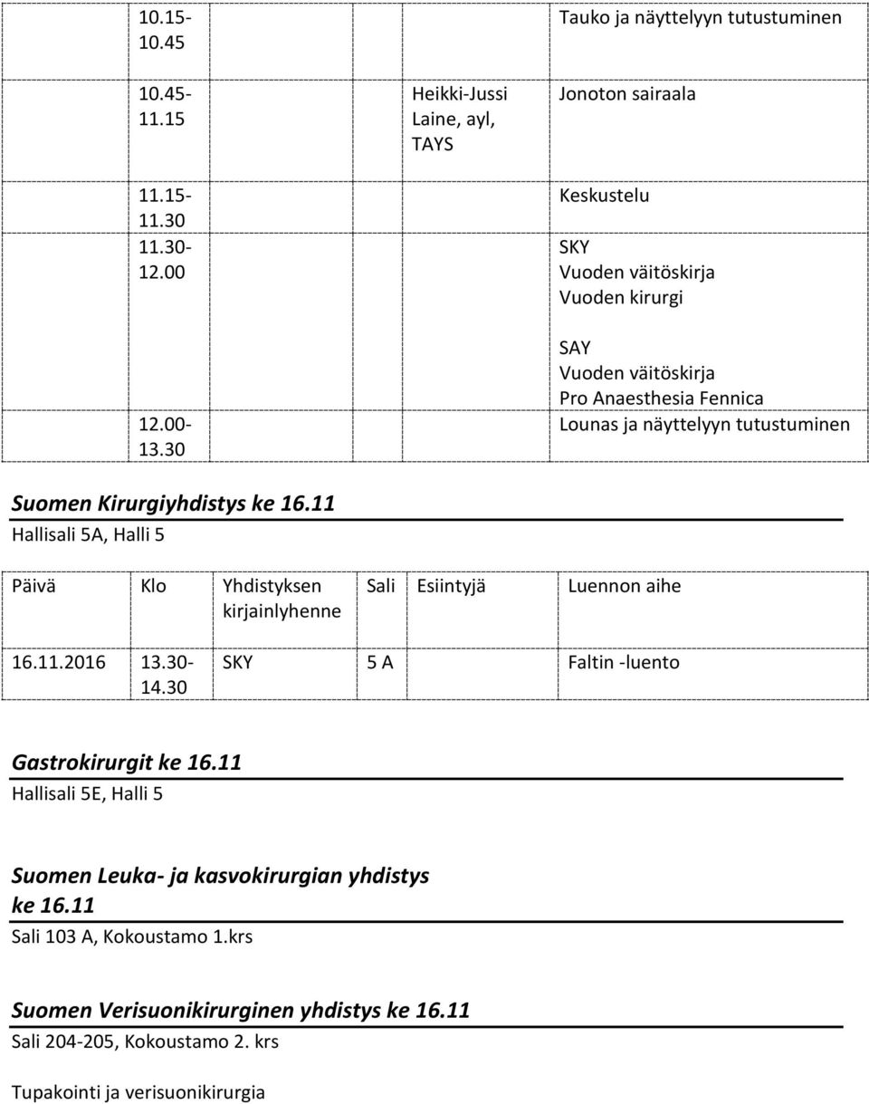 Vuoden väitöskir Pro Anaesthesia Fennica Lounas näyttelyyn tutustuminen Päivä Klo Yhdistyksen 16.11.2016 13.30-14.