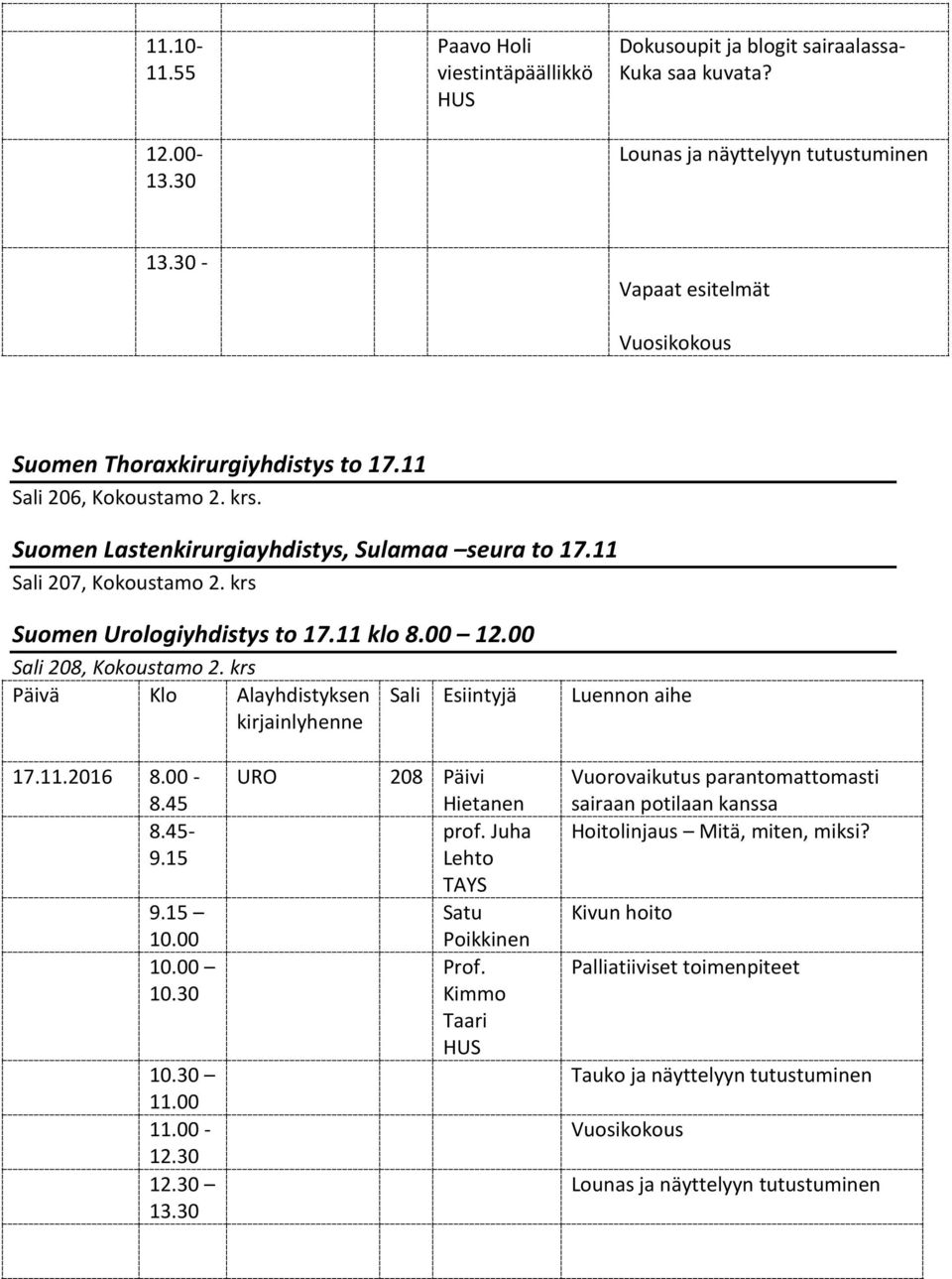 krs Suomen Urologiyhdistys to 17.11 klo 8.00 12.00 Sali 208, Kokoustamo 2. krs Päivä Klo Alayhdistyksen 17.11.2016 8.00-8.45 8.45-9.15 9.15 10.00 10.00 10.30 10.30 11.00 11.00-12.30 12.30 13.