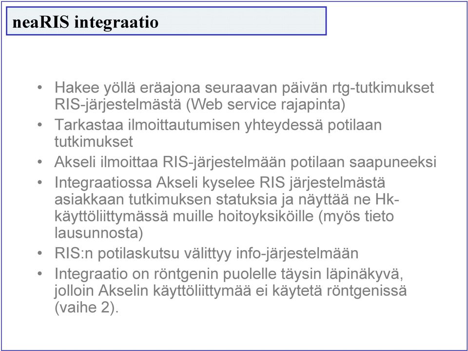 järjestelmästä asiakkaan tutkimuksen statuksia ja näyttää ne Hkkäyttöliittymässä muille hoitoyksiköille (myös tieto lausunnosta) RIS:n