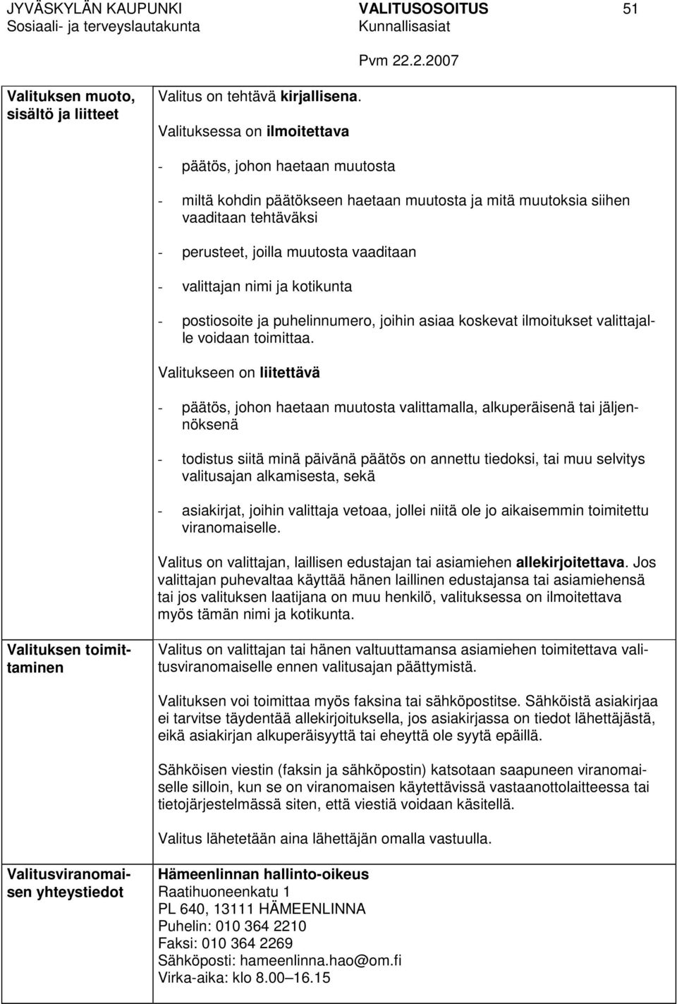 valittajan nimi ja kotikunta - postiosoite ja puhelinnumero, joihin asiaa koskevat ilmoitukset valittajalle voidaan toimittaa.