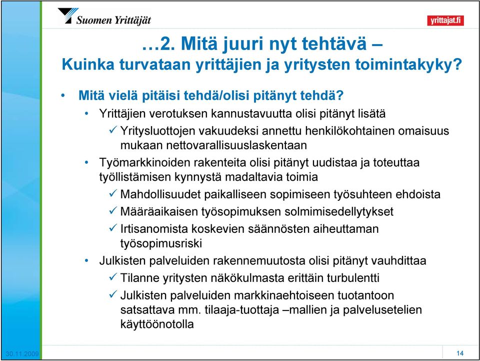 uudistaa ja toteuttaa työllistämisen kynnystä madaltavia toimia Mahdollisuudet paikalliseen sopimiseen työsuhteen ehdoista Määräaikaisen työsopimuksen solmimisedellytykset Irtisanomista koskevien