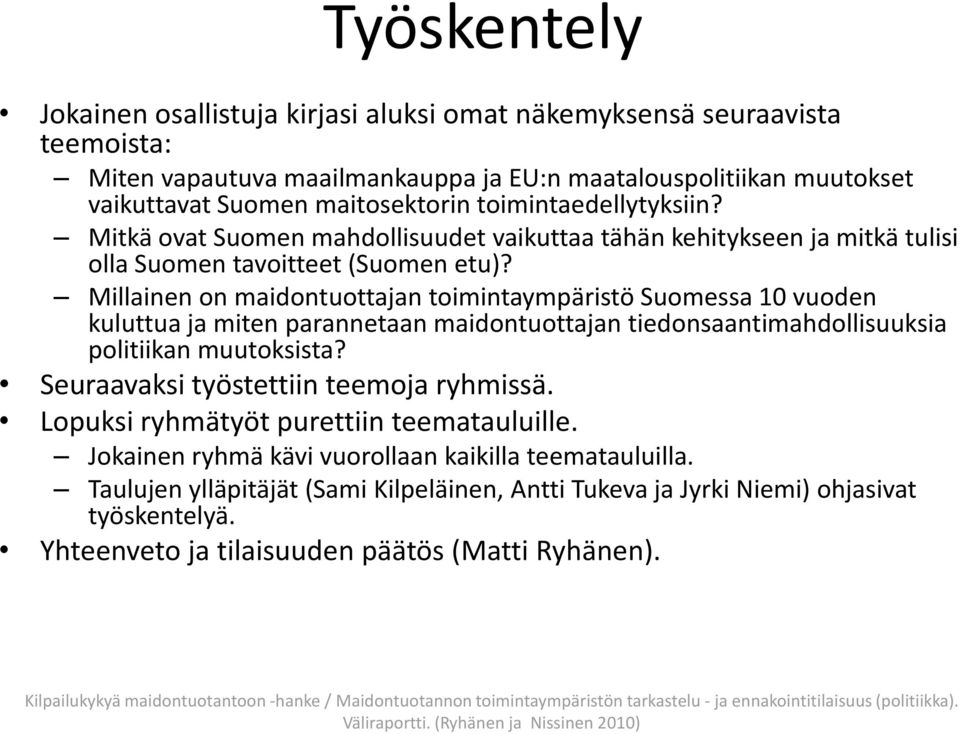 Millainen on maidontuottajan toimintaympäristö Suomessa 10 vuoden kuluttua ja miten parannetaan maidontuottajan tiedonsaantimahdollisuuksia politiikan muutoksista?