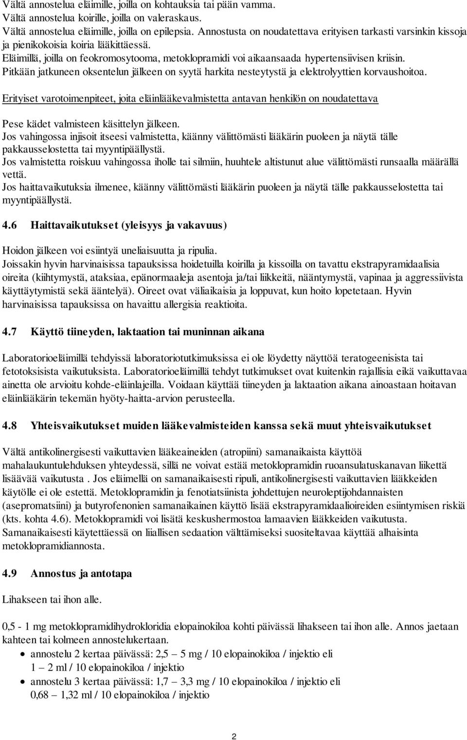 Pitkään jatkuneen oksentelun jälkeen on syytä harkita nesteytystä ja elektrolyyttien korvaushoitoa.