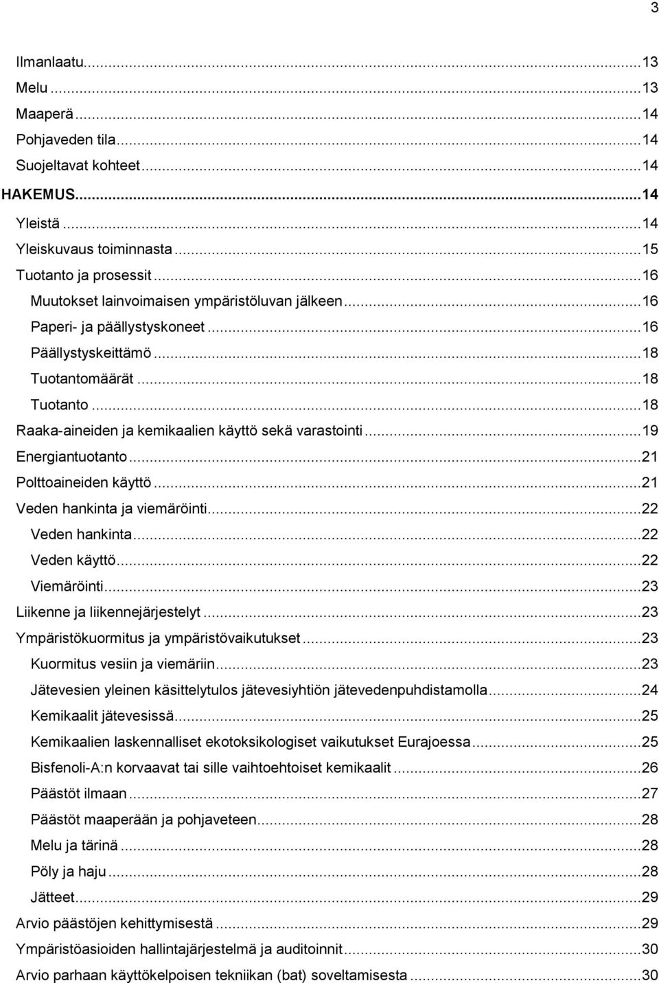 .. 19 Energiantuotanto... 21 Polttoaineiden käyttö... 21 Veden hankinta ja viemäröinti... 22 Veden hankinta... 22 Veden käyttö... 22 Viemäröinti... 23 Liikenne ja liikennejärjestelyt.