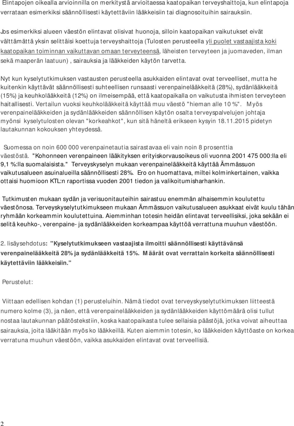 koki kaatopaikan toiminnan vaikuttavan omaan terveyteensä, läheisten terveyteen ja juomaveden, ilman sekä maaperän laatuun), sairauksia ja lääkkeiden käytön tarvetta.
