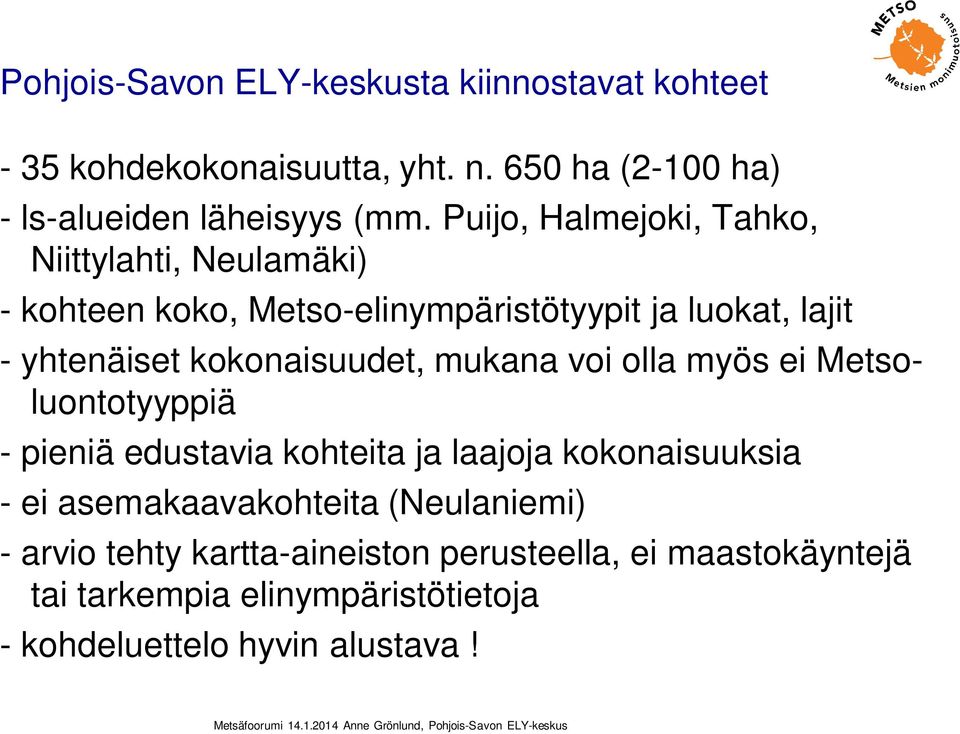 kokonaisuudet, mukana voi olla myös ei Metsoluontotyyppiä - pieniä edustavia kohteita ja laajoja kokonaisuuksia - ei