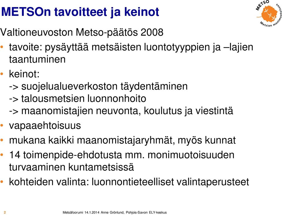 maanomistajien neuvonta, koulutus ja viestintä vapaaehtoisuus mukana kaikki maanomistajaryhmät, myös kunnat 14